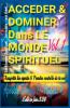 Acceder & Dominer Dans le Monde Spirituel