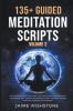 135+ Guided Meditation Scripts (Volume 2) For Morning Meditation Gratitude Focus Emotional Balance Confidence Self-Esteem Compassion Loving-Kindness Chakra Harmony And Breath Awareness.