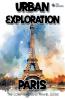 Urban Exploration - Paris The Comprehensive Travel Guide