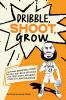 Dribble Shoot Grow