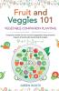 Fruit and Veggies 101 - Vegetable Companion Planting