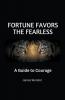 Fortune Favors the Fearless