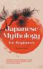 Japanese Mythology for Beginners