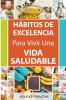 H��bitos de Excelencia Para Vivir Una Vida Saludable