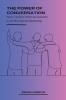 The Power of Conversation How to Transform Conflict into Connection in Your Most Important Relationships