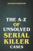 The A to Z of Unsolved Serial Killer Cases