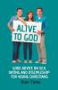 Alive to God - Good Advice on Sex Dating and Discipleship for Young Christians