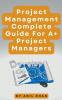 Project Management - Complete Guide For A+ Project Managers