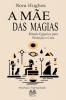 A M��e das Magias - Rituais Eg��pcios para Prote����o e Cura