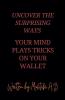 Uncover the Surprising Ways Your Mind Plays Tricks on Your Wallet