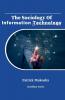 The Sociology of Information Technology