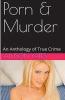 Porn & Murder An Anthology of True Crime