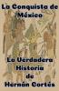 La Conquista de México   La Verdadera Historia de Hernán Cortés