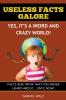 Useless Facts Galore - Yes It's A Weird And Crazy World!