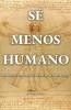 Sé menos humano