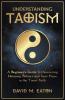 Understanding Taoism A Beginner's Guide to Discovering Harmony Balance and Inner Peace in the Taoist Faith