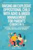 Raising An Explosive Oppositional Child With ADHD & Anger Management For Parents (3 Books in 1)
