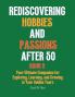 Rediscovering Hobbies and Passions After 50 Book 2