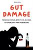 Gut Damage  The Devastating Effects of Alcohol on Your Body And Microbiome
