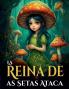 La Reina de las Setas Ataca