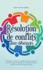 Résolution de conflits pour débutants Résoudre les conflits au quotidien dans les relations et au travail Comment identifier les conflits potentiels et résoudre les conflits de manière ciblée
