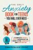 The Only Anxiety Book for Teens You Will Ever Need