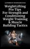 Weight Lifting Pro Tips For Strength and Conditioning Weight Training & Muscle Building Tactics