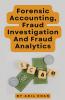Forensic Accounting Fraud Investigation And Fraud Analytics