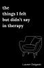 The Things I Felt but Didn’t Say in Therapy