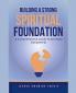 Building A Solid Spiritual Foundation - A Comprehensive Guide To Christian Discipleship