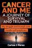 Cancer And Me A Journey Of Survival And Triumph