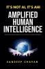 It's Not AI It's AHI - Amplified Human Intelligence