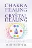 Chakra Healing & Crystal Healing - A Comprehensive Guide to Balancing Your Energy Enhancing Well-Being and Unlocking Inner Peace (Includes Free Chakra Meditation Audio)
