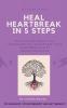 Heal heartbreak in 5 steps