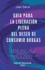 Guía Para La Liberación Plena Del Deseo de Consumir Drogas