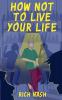 How Not To Live Your Life