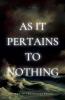 As It Pertains to Nothing