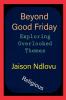 Beyond Good Friday