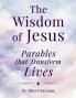 The Wisdom of Jesus - Parables that Transform Lives