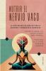NUTRIR EL NERVIO VAGO   La guía definitiva para aliviar la ansiedad y promover el bienestar