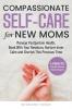Compassionate Self-Care for New Moms