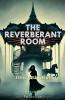 The Reverberant Room A Psychological thriller