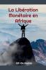 La Lib��ration Mon��taire en Afrique