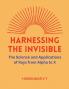 Harnessing the Invisible