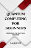 Quantum Computing for Beginners