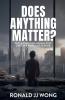 Does Anything Matter?  Why a Christian should still care in a world of despair