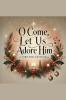 O Come Let Us Adore Him- A Christmas Devotional