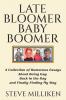 LATE BLOOMER BABY BOOMER   A Collection of Humorous Essays About Being Gay Back in the Day and Finally Finding My Way