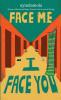 Face Me I Face You