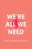 We're All We Need